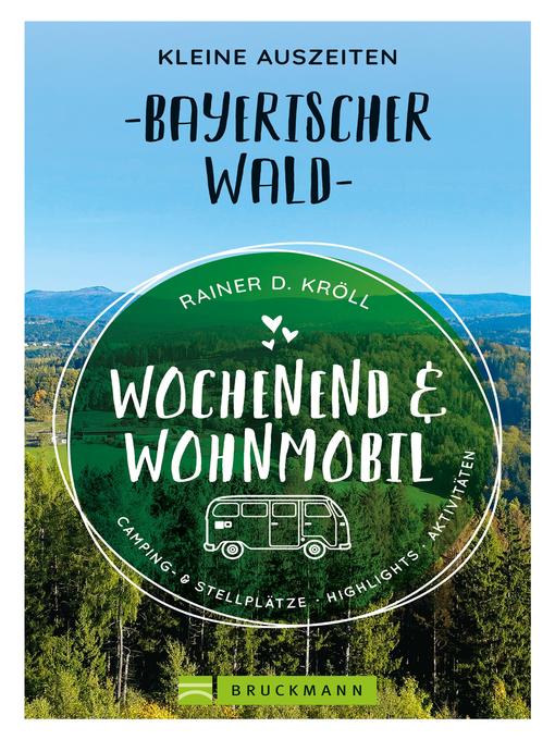 Title details for Wochenend und Wohnmobil. Kleine Auszeiten im Bayerischen Wald. by Rainer D. Kröll - Wait list